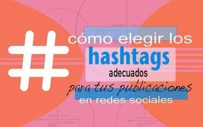 CÓMO ELEGIR ADECUADAMENTE LOS HASHTAGS PARA TUS PUBLICACIONES EN REDES SOCIALES